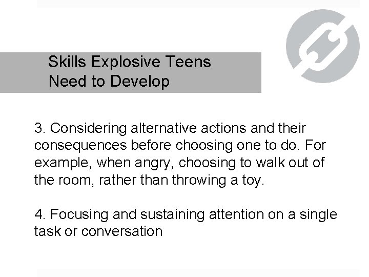 Skills Explosive Teens Need to Develop 3. Considering alternative actions and their consequences before
