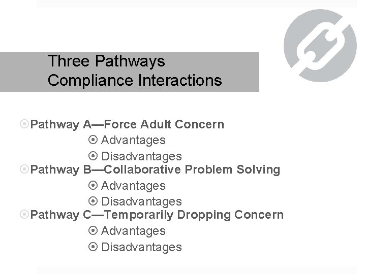 Three Pathways Compliance Interactions Pathway A—Force Adult Concern Advantages Disadvantages Pathway B—Collaborative Problem Solving