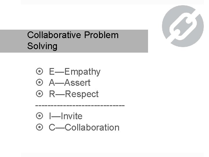 Collaborative Problem Solving E—Empathy A—Assert R—Respect -------------- I—Invite C—Collaboration 