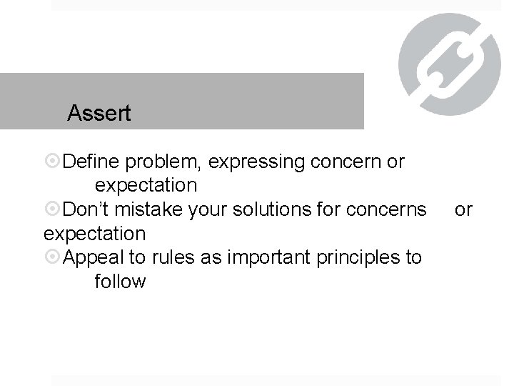Assert Define problem, expressing concern or expectation Don’t mistake your solutions for concerns expectation