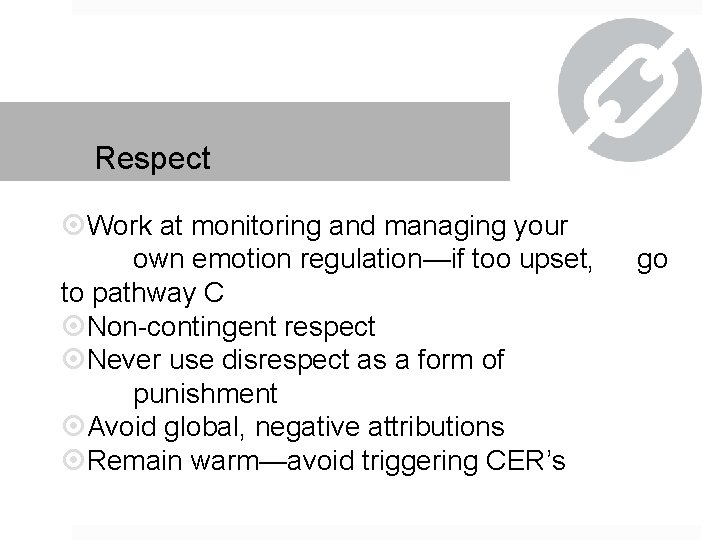 Respect Work at monitoring and managing your own emotion regulation—if too upset, to pathway