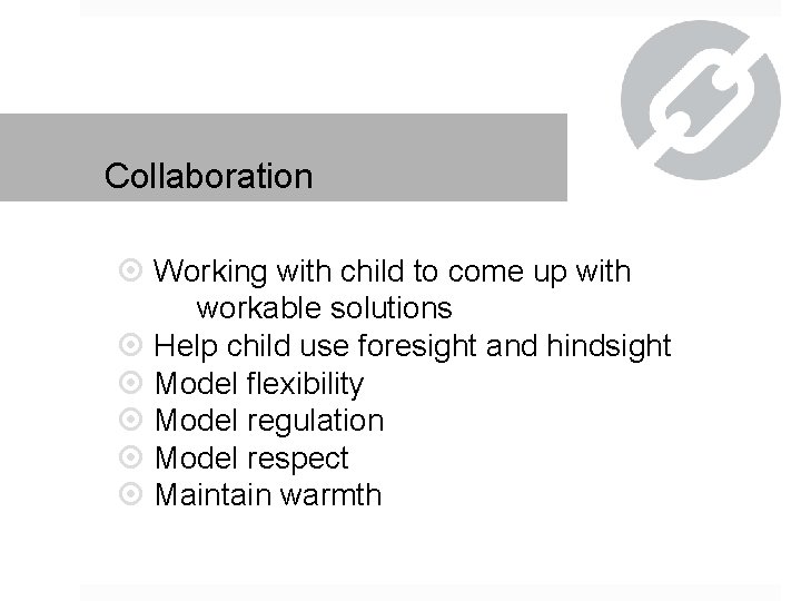 Collaboration Working with child to come up with workable solutions Help child use foresight