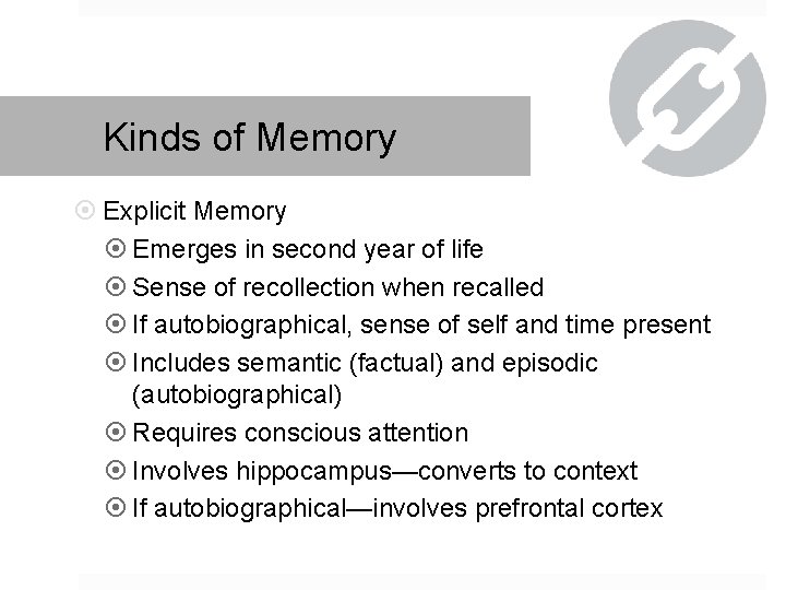 Kinds of Memory Explicit Memory Emerges in second year of life Sense of recollection