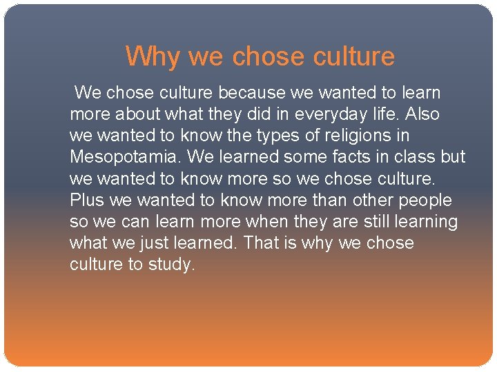 Why we chose culture We chose culture because we wanted to learn more about