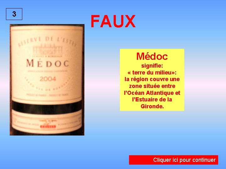 3 FAUX Médoc signifie: « terre du milieu» : la région couvre une zone