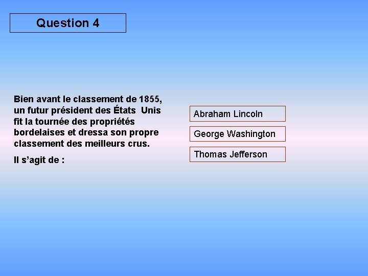 Question 4 Bien avant le classement de 1855, un futur président des États Unis