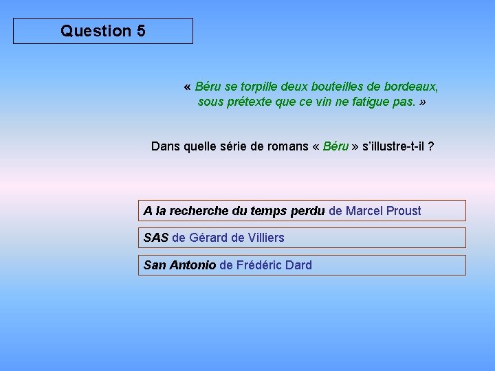 Question 5 « Béru se torpille deux bouteilles de bordeaux, sous prétexte que ce