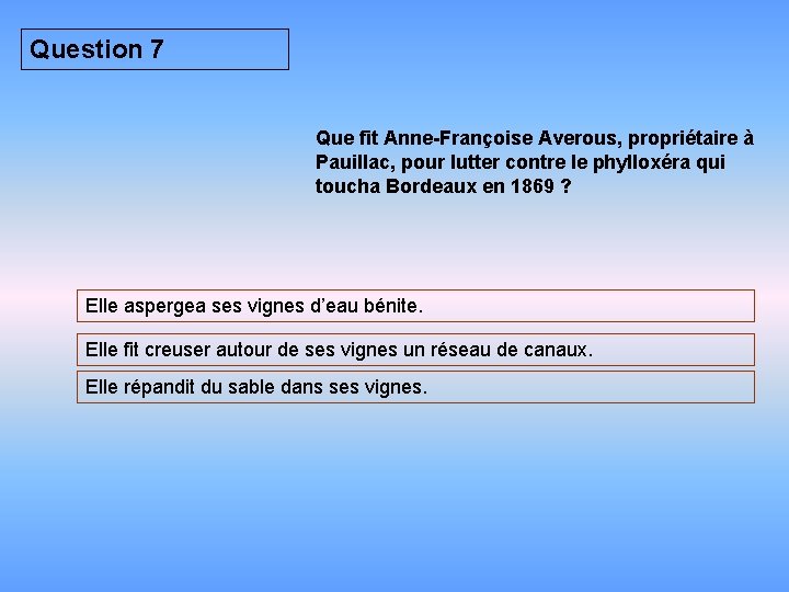 Question 7 Que fit Anne-Françoise Averous, propriétaire à Pauillac, pour lutter contre le phylloxéra