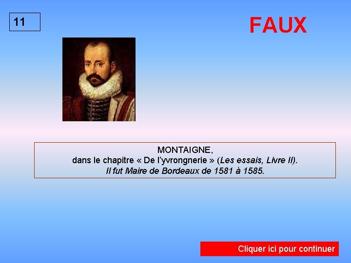 11 FAUX MONTAIGNE, dans le chapitre « De l’yvrongnerie » (Les essais, Livre II).