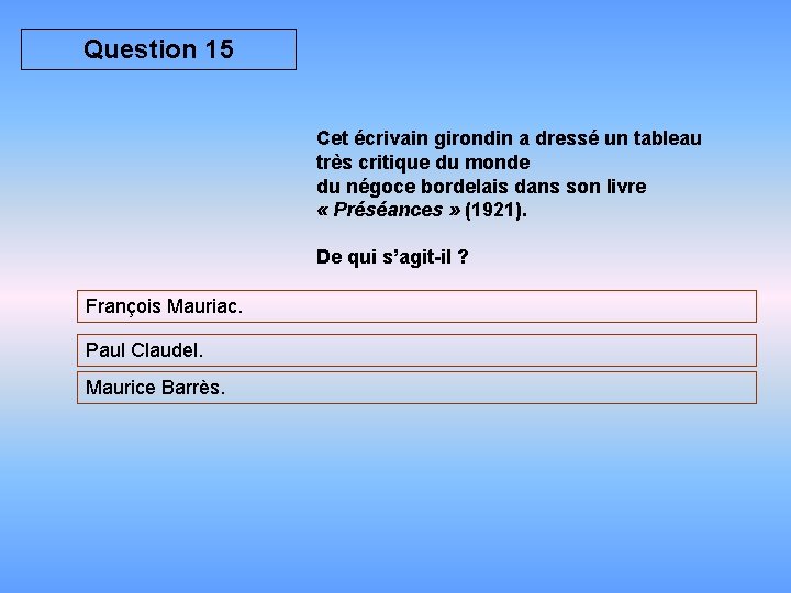 Question 15 Cet écrivain girondin a dressé un tableau très critique du monde du