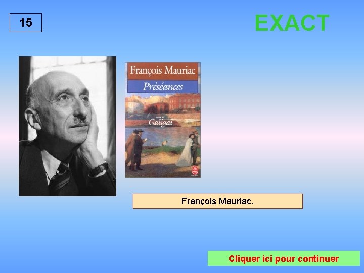 EXACT 15 François Mauriac. Cliquer ici pour continuer 