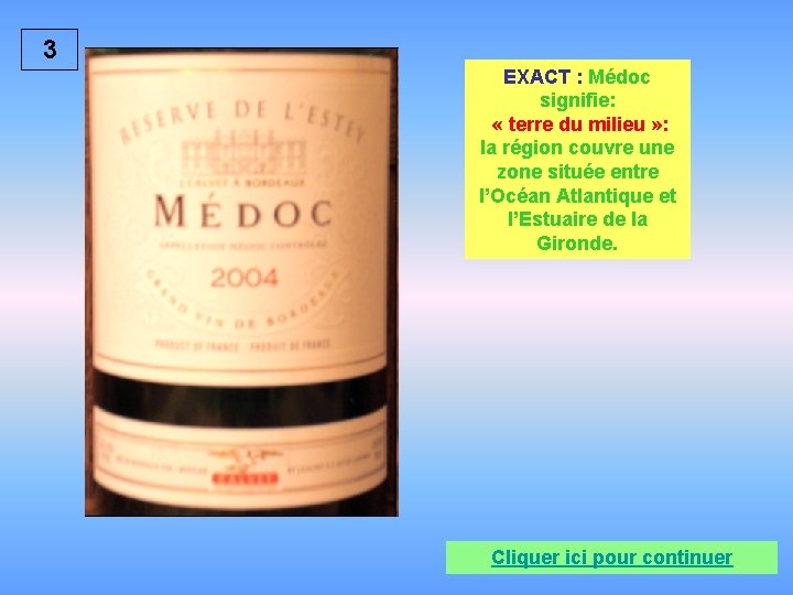 3 EXACT : Médoc signifie: « terre du milieu » : la région couvre