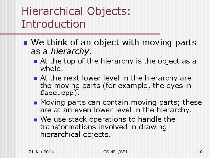 Hierarchical Objects: Introduction n We think of an object with moving parts as a Hierarchical Objects: Introduction n We think of an object with moving parts as a