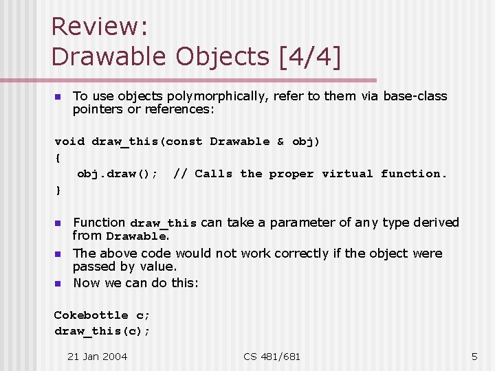 Review: Drawable Objects [4/4] n To use objects polymorphically, refer to them via base-class