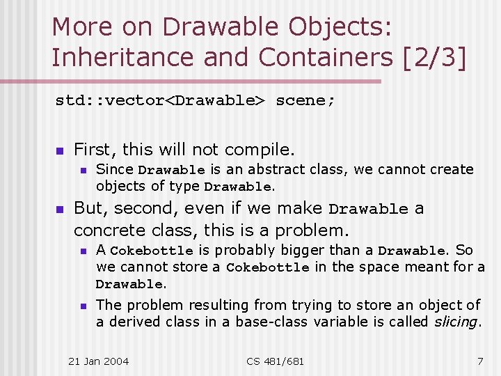 More on Drawable Objects: Inheritance and Containers [2/3] std: : vector<Drawable> scene; n First,