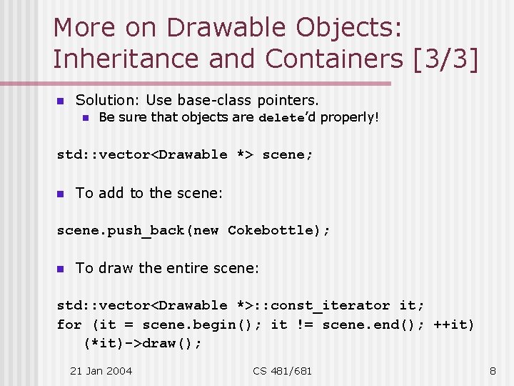 More on Drawable Objects: Inheritance and Containers [3/3] n Solution: Use base-class pointers. n