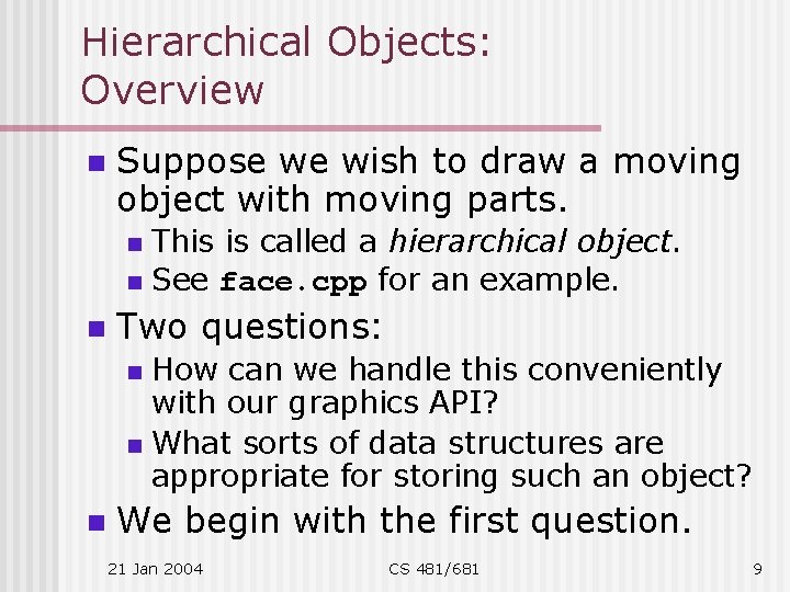 Hierarchical Objects: Overview n Suppose we wish to draw a moving object with moving