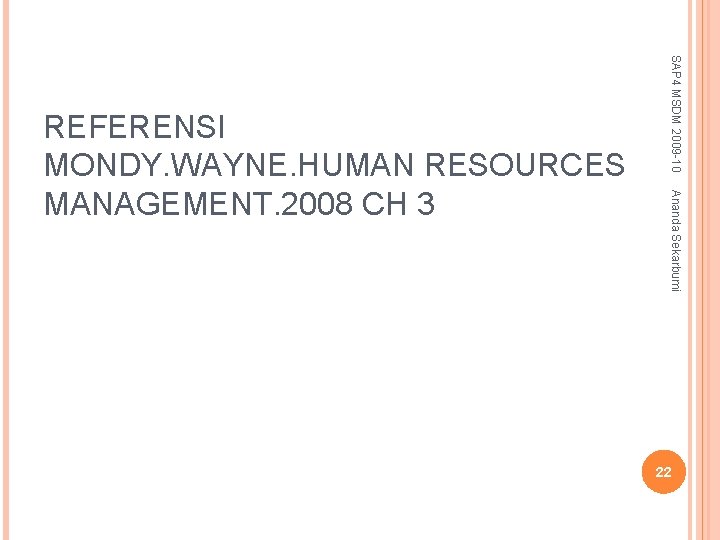 SAP 4 MSDM 2009 -10 Ananda Sekarbumi REFERENSI MONDY. WAYNE. HUMAN RESOURCES MANAGEMENT. 2008