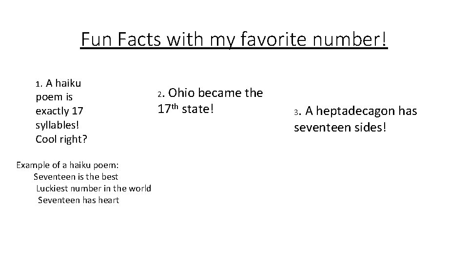 Fun Facts with my favorite number! 1. A haiku poem is exactly 17 syllables!