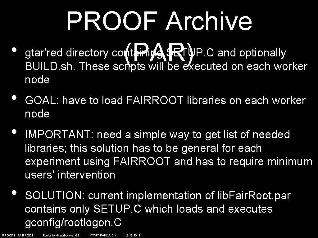 PROOF Archive • gtar’red directory containing SETUP. C and optionally (PAR) BUILD. sh. These
