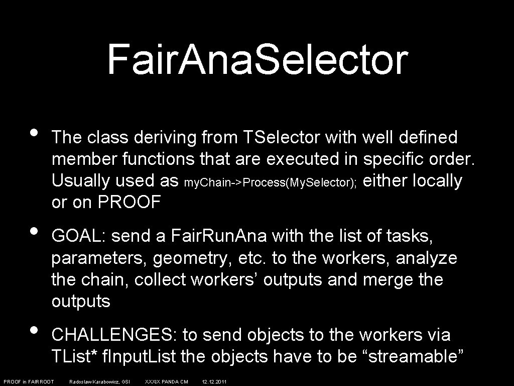 Fair. Ana. Selector • • • The class deriving from TSelector with well defined