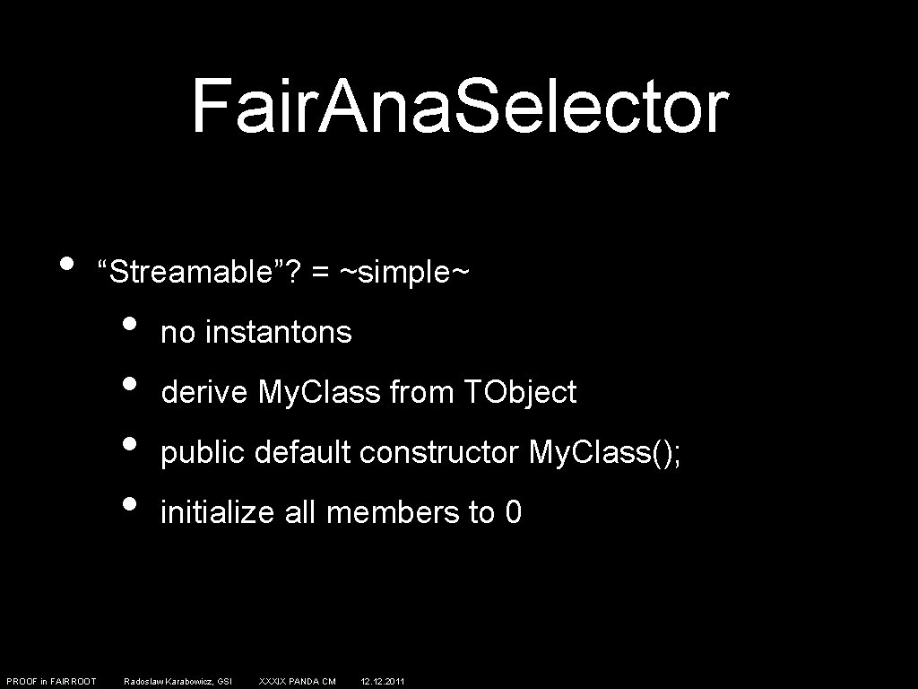 Fair. Ana. Selector • PROOF in FAIRROOT “Streamable”? = ~simple~ • • no instantons