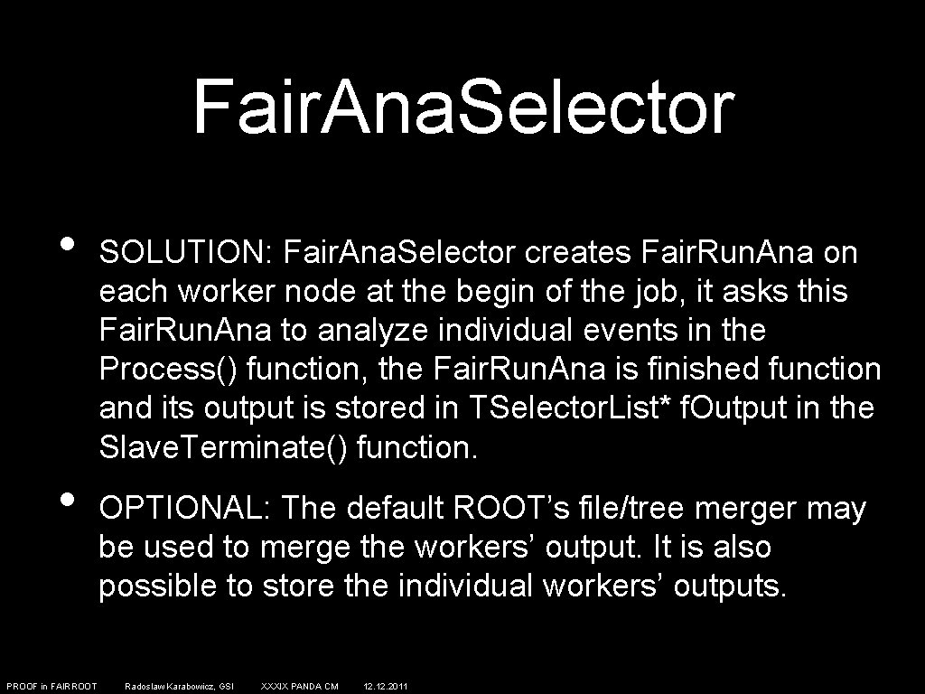 Fair. Ana. Selector • • PROOF in FAIRROOT SOLUTION: Fair. Ana. Selector creates Fair.