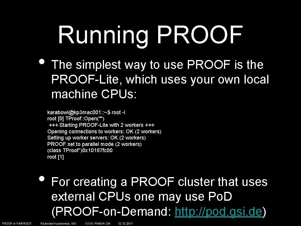 Running PROOF • The simplest way to use PROOF is the PROOF-Lite, which uses