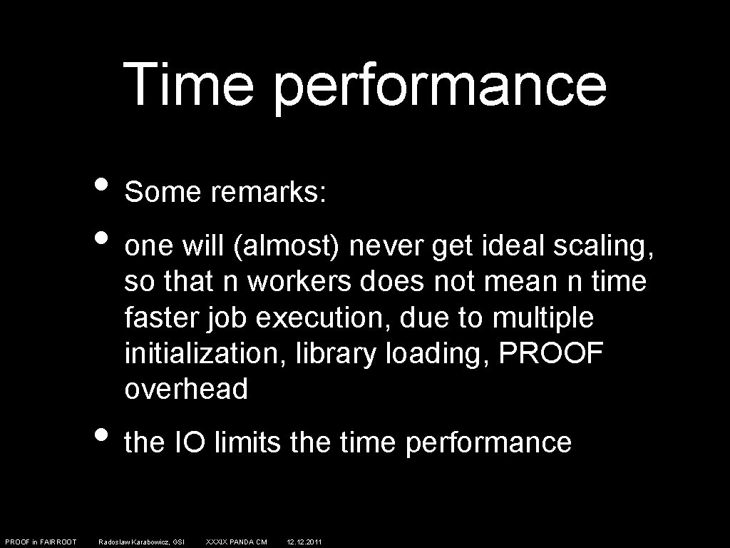 Time performance • Some remarks: • one will (almost) never get ideal scaling, so