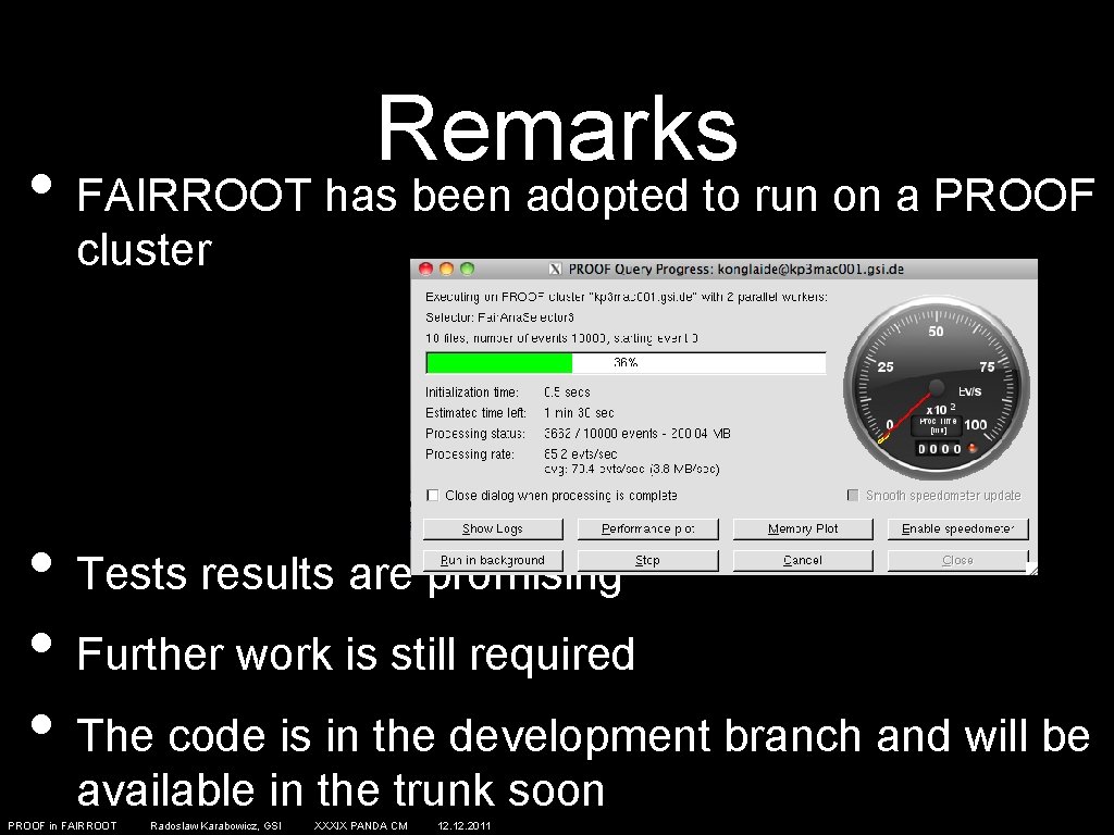 Remarks • FAIRROOT has been adopted to run on a PROOF cluster • Tests