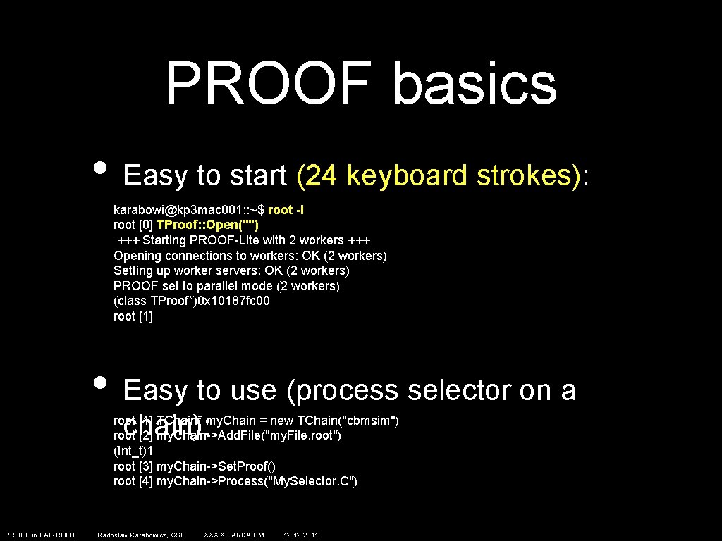 PROOF basics • Easy to start (24 keyboard strokes): karabowi@kp 3 mac 001: :