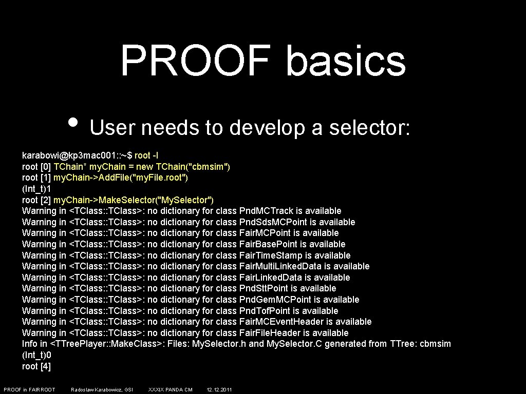 PROOF basics • User needs to develop a selector: karabowi@kp 3 mac 001: :