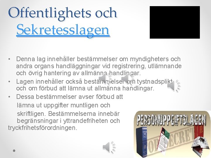 Offentlighets och Sekretesslagen • Denna lag innehåller bestämmelser om myndigheters och andra organs handläggningar