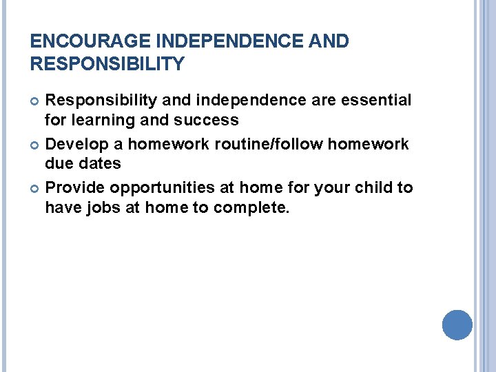 ENCOURAGE INDEPENDENCE AND RESPONSIBILITY Responsibility and independence are essential for learning and success Develop