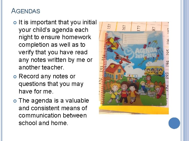 AGENDAS It is important that you initial your child’s agenda each night to ensure