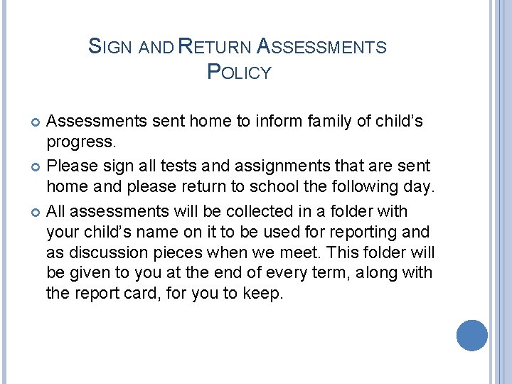 SIGN AND RETURN ASSESSMENTS POLICY Assessments sent home to inform family of child’s progress.