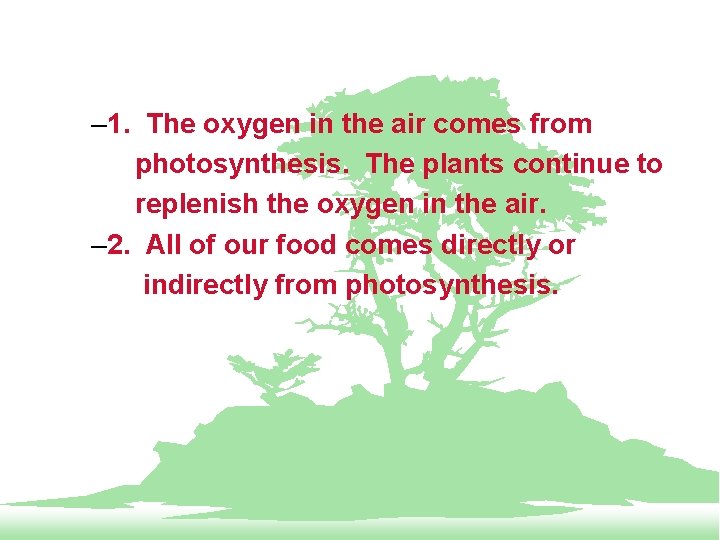 – 1. The oxygen in the air comes from photosynthesis. The plants continue to