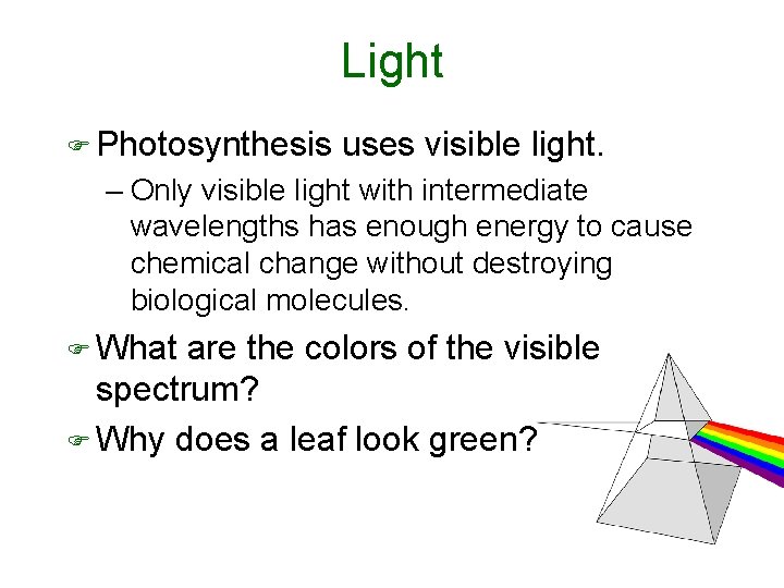 Light F Photosynthesis uses visible light. – Only visible light with intermediate wavelengths has