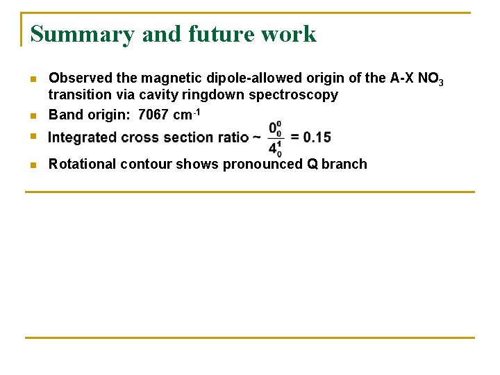 Summary and future work n n Observed the magnetic dipole-allowed origin of the A-X