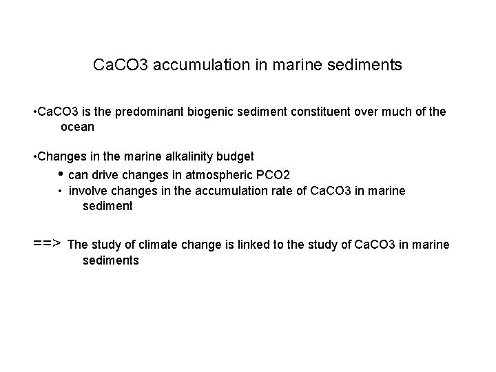 Ca. CO 3 accumulation in marine sediments • Ca. CO 3 is the predominant