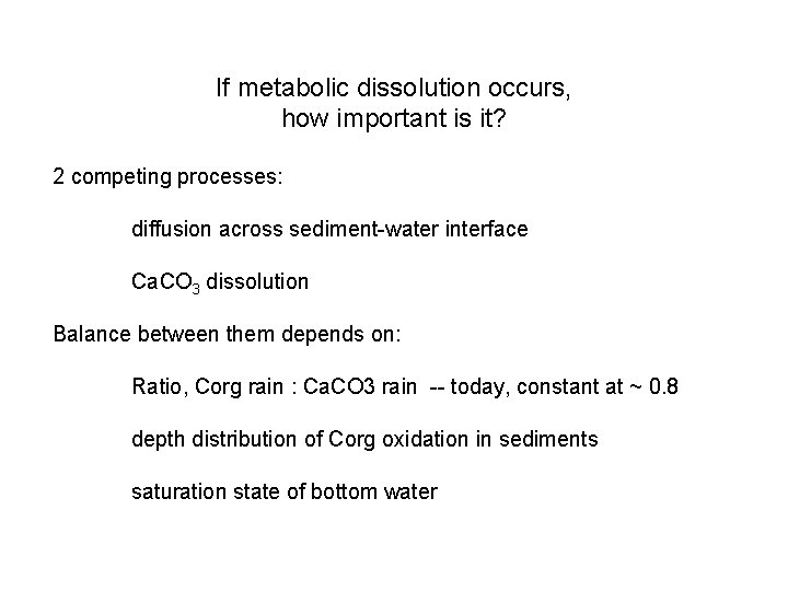 If metabolic dissolution occurs, how important is it? 2 competing processes: diffusion across sediment-water