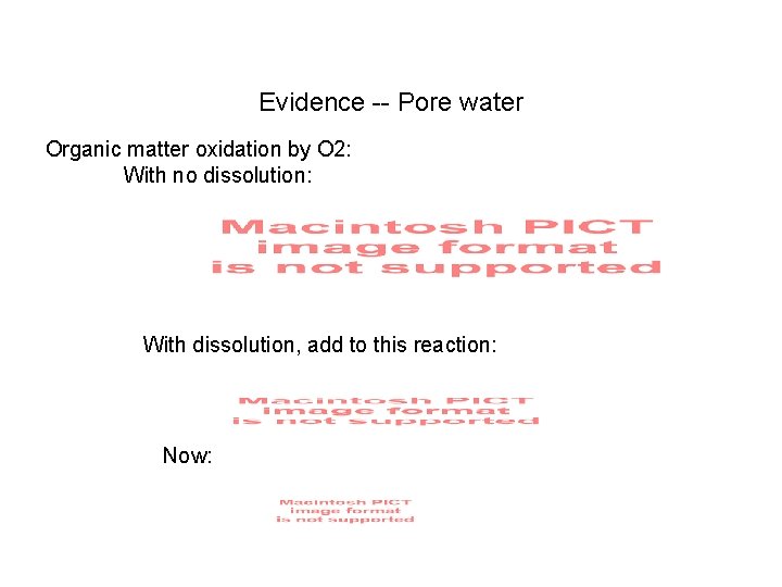 Evidence -- Pore water Organic matter oxidation by O 2: With no dissolution: With