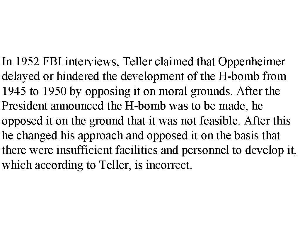 In 1952 FBI interviews, Teller claimed that Oppenheimer delayed or hindered the development of