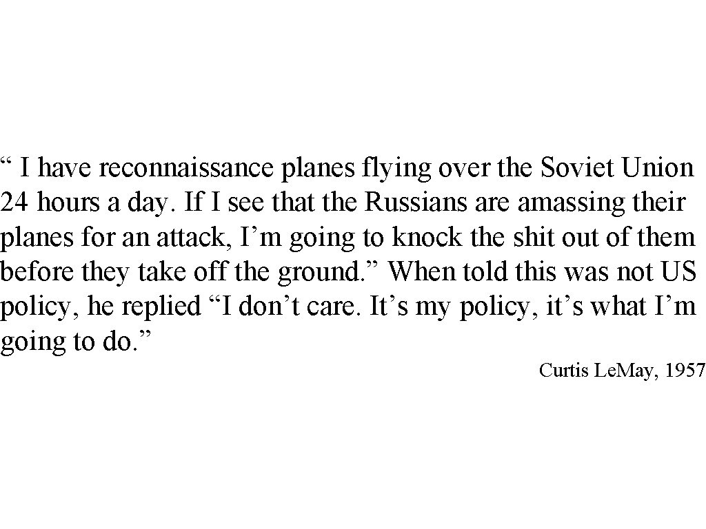 “ I have reconnaissance planes flying over the Soviet Union 24 hours a day.