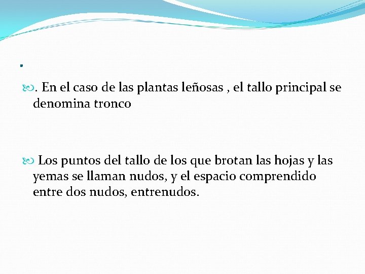 . . En el caso de las plantas leñosas , el tallo principal se