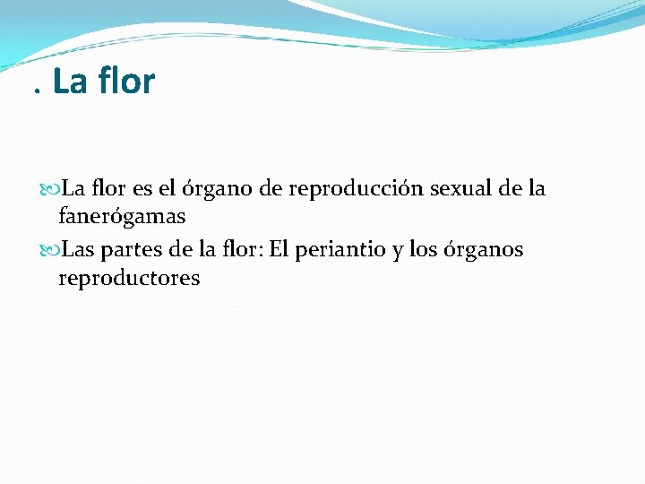 . La flor es el órgano de reproducción sexual de la fanerógamas Las partes