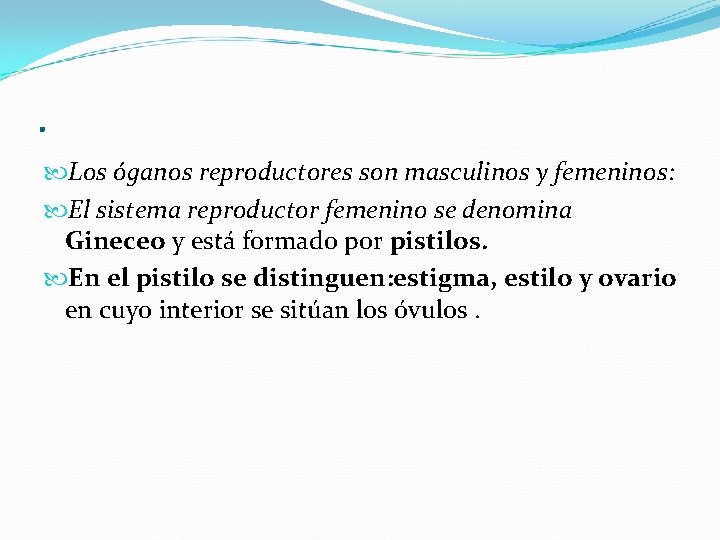 . Los óganos reproductores son masculinos y femeninos: El sistema reproductor femenino se denomina