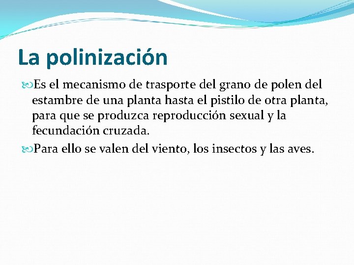 La polinización Es el mecanismo de trasporte del grano de polen del estambre de