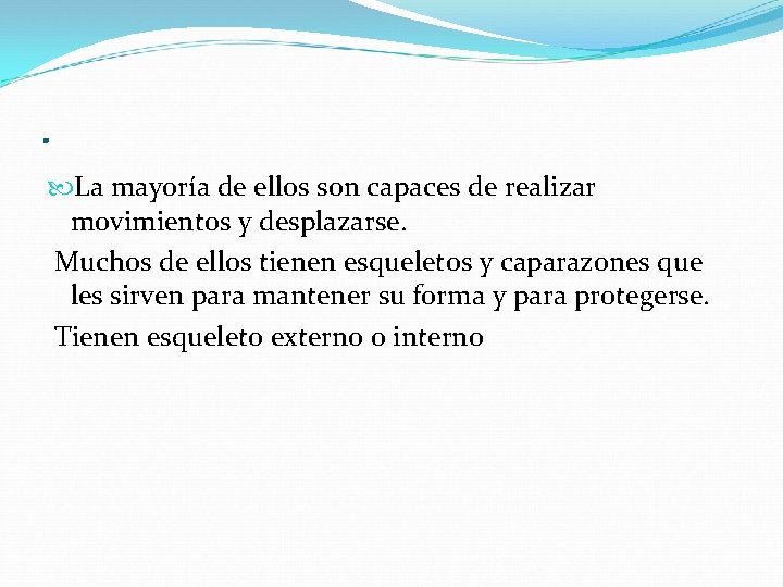 . La mayoría de ellos son capaces de realizar movimientos y desplazarse. Muchos de