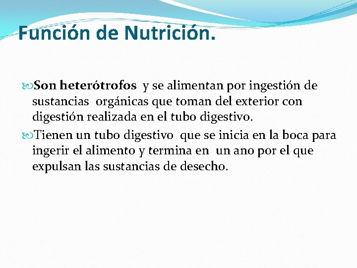 Función de Nutrición. Son heterótrofos y se alimentan por ingestión de sustancias orgánicas que